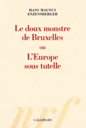 Couverture du produit · Le doux monstre de Bruxelles ou L'Europe sous tutelle
