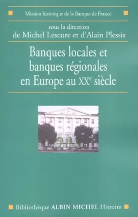 Couverture du produit · Banques locales et banques régionales en Europe au XXe siècle