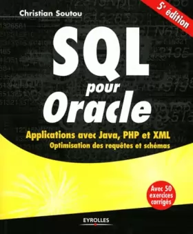 Couverture du produit · SQL pour Oracle: Applications avec Java, PHP et XML - Optimisation des requêtes et schémas - Avec 50 exercices corrigés