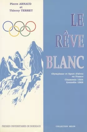 Couverture du produit · Le rêve blanc: Olympisme et sports d'hiver en France, Chamonix 1924, Grenoble 1968