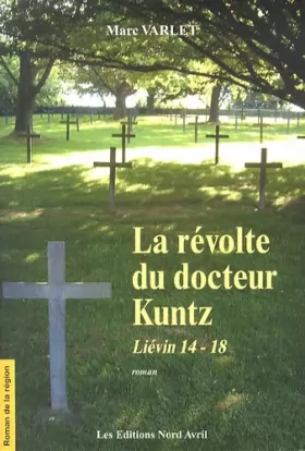 Couverture du produit · La révolte du docteur Kuntz : Liévin 14-18