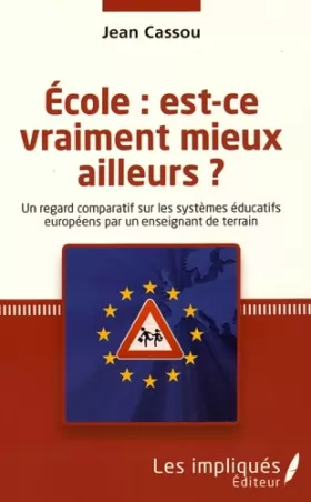 Couverture du produit · École : est-ce vraiment mieux ailleurs ?: Un regard comparatif sur les systèmes éducatifs européens par un enseignant de terrai