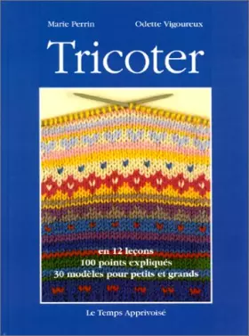 Couverture du produit · Tricoter en 12 leçons : 30 modèles pour petits et grands