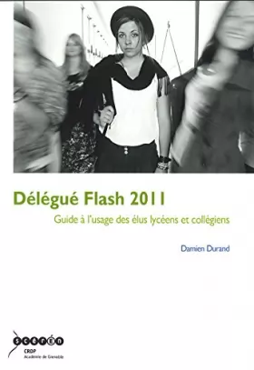 Couverture du produit · Délégué Flash 2011: Guide à l'usage des élus lycéens et collégiens