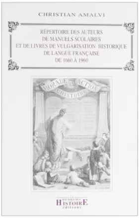 Couverture du produit · Répertoire des auteurs de manuels scolaires et de livres de vulgarisation historique de langue française: De 1660 à 1960