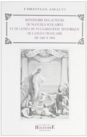 Couverture du produit · Répertoire des auteurs de manuels scolaires et de livres de vulgarisation historique de langue française: De 1660 à 1960