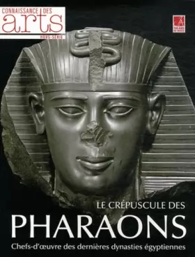 Couverture du produit · Connaissance des Arts, Hors-Série N° 524 : Le crépuscule des pharaons : Chefs-d'oeuvre des dernières dynasties égyptiennes