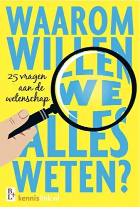 Couverture du produit · Waarom willen we alles weten?: 25 vragen voor de nationale wetenschapsagenda