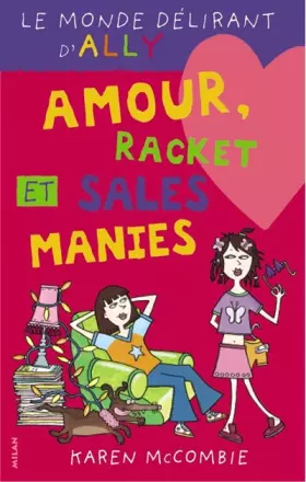 Couverture du produit · Le Monde délirant d'Ally, tome 3 : Amour, racket et sales manies