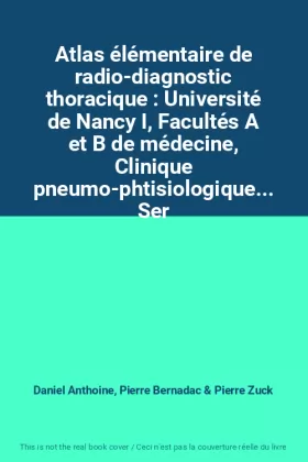 Couverture du produit · Atlas élémentaire de radio-diagnostic thoracique : Université de Nancy I, Facultés A et B de médecine, Clinique pneumo-phtisiol