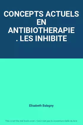 Couverture du produit · CONCEPTS ACTUELS EN ANTIBIOTHERAPIE . LES INHIBITE
