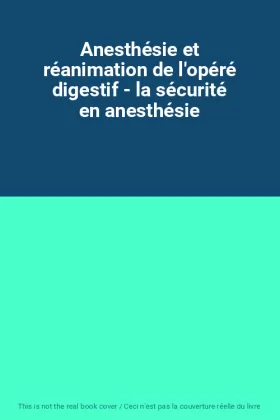 Couverture du produit · Anesthésie et réanimation de l'opéré digestif - la sécurité en anesthésie