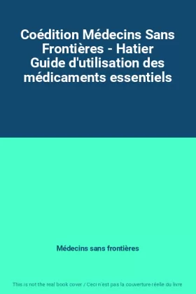Couverture du produit · Coédition Médecins Sans Frontières - Hatier Guide d'utilisation des médicaments essentiels
