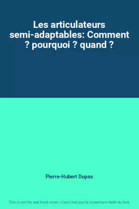 Couverture du produit · Les articulateurs semi-adaptables: Comment ? pourquoi ? quand ?