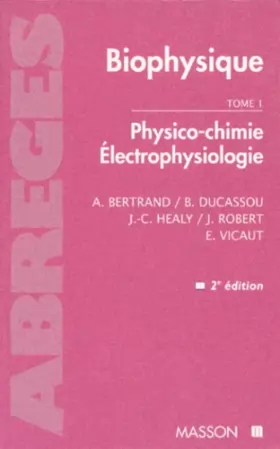 Couverture du produit · BIOPHYSIQUE. Tome 1, Physio-chimie Electrophysiologie