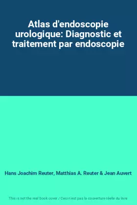 Couverture du produit · Atlas d'endoscopie urologique: Diagnostic et traitement par endoscopie