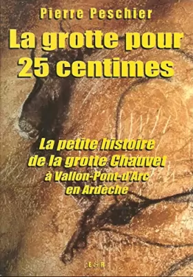 Couverture du produit · L'Almanach Ardèche & Drôme : La grotte pour 25 centimes ! ou La petite histoire de la grotte Chauvet à Vallon-Pont-d'Arc en Ard