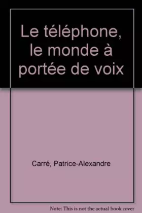 Couverture du produit · Le téléphone : Le monde à portée de voix