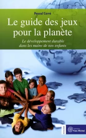 Couverture du produit · Le guide des jeux pour la planète : Le développement durable dans les mains de nos enfants