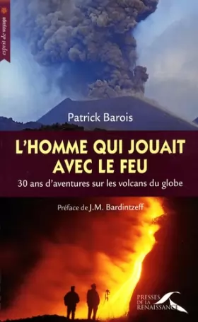 Couverture du produit · L'homme qui jouait avec le feu : 30 Ans d'aventures sur les volcans du globe