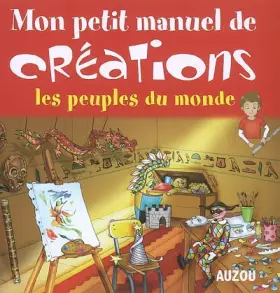 Couverture du produit · Mon petit manuel de créations : Les peuples du monde