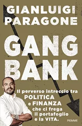 Couverture du produit · GangBank. Il perverso intreccio tra politica e finanza che ci frega il portafoglio e la vita