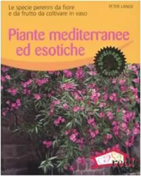 Couverture du produit · Piante mediterranee ed esotiche. Le specie perenni da fiore e da frutto da coltivare in vaso