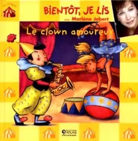 Couverture du produit · Le Clown amoureux (livre + CD) Bientôt Je Lis, Editions Atlas.