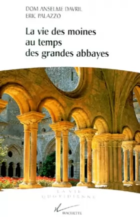 Couverture du produit · La vie des moines au temps des grandes abbayes, Xe-XIIIe siècle