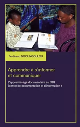 Couverture du produit · Apprendre à s'informer et communiquer: L'apprentissage documentaire au CDI (centre de documentation et d'information)