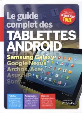 Couverture du produit · Le guide complet des tablettes Android. Samsung Galaxy, Google Nexus, Archos, Acer, Asus, HP, Sony...