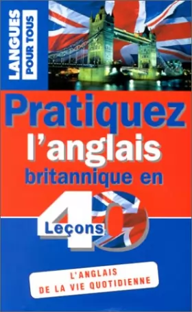 Couverture du produit · PRATIQUEZ L'ANGLAIS BRITANNIQUE EN 40 LECONS  (ancienne édition)