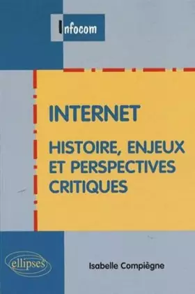 Couverture du produit · Internet : Histoire, enjeux et perspectives critiques
