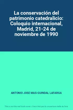 Couverture du produit · La conservación del patrimonio catedralicio: Coloquio internacional, Madrid, 21-24 de noviembre de 1990