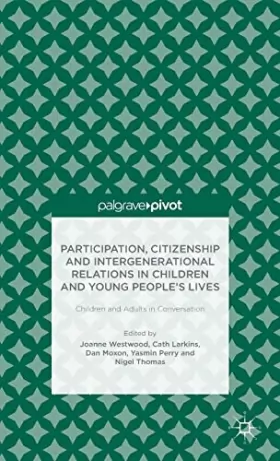 Couverture du produit · Participation, Citizenship and Intergenerational Relations in Children and Young People's Lives: Children and Adults in Convers
