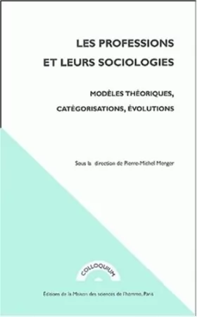 Couverture du produit · Les professions et leurs sociologies : Modèles théoriques, catégorisations, évolutions