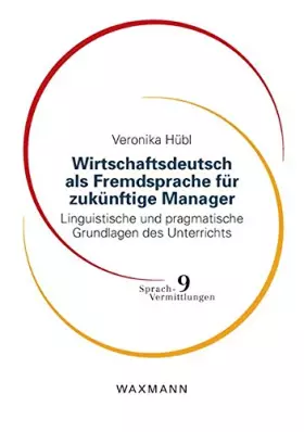 Couverture du produit · Wirtschaftsdeutsch als Fremdsprache für zukünftige Manager: Linguistische und pragmatische Grundlagen des Unterrichts