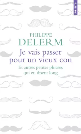 Couverture du produit · Je vais passer pour un vieux con. Et autres petites phrases qui en disent long