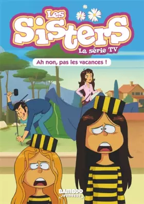 Couverture du produit · Les Sisters - La Série TV - Poche - tome 02: Ah non, pas les vacances !