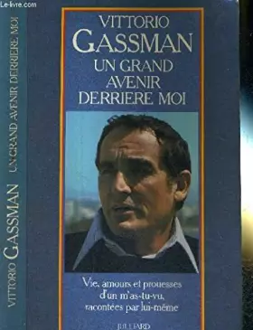 Couverture du produit · Un grand avenir derrière moi vie, amours et prouesses d'un m'as-tu-vu, racontées par lui-même