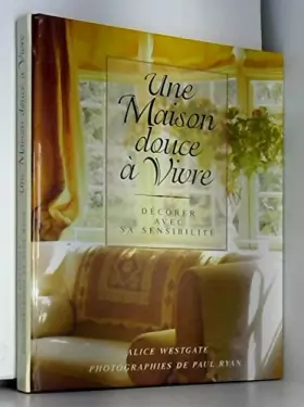 Couverture du produit · Une maison douce à vivre : Décorer avec sa sensibilité