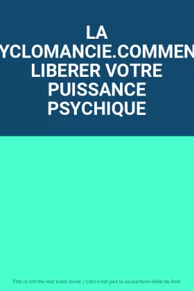 LA CYCLOMANCIE.COMMENT LIBERER VOTRE PUISSANCE PSYCHIQUE de · [E-041-375] ·  Livre d'occasion