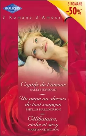 Couverture du produit · Volume spécial 3 romans d'amour : Captifs de l'amour - Un papa au-dessus de tout soupçon - Célibataire, riche et sexy