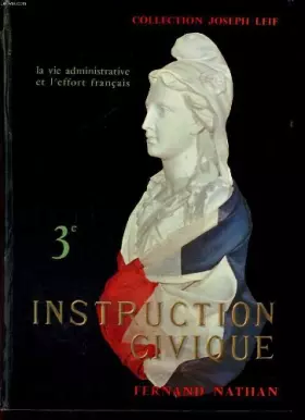Couverture du produit · Instruction civique : La vie administrative et l'effort français. 3e