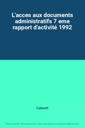 Couverture du produit · L'acces aux documents administratifs 7 eme rapport d'activité 1992