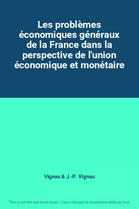 Couverture du produit · Les problèmes économiques généraux de la France dans la perspective de l'union économique et monétaire