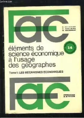 Couverture du produit · Eléments de Science économique à l' usage des géographes. Tome 1 : Les mécanismes économiques.