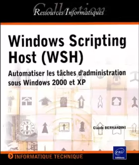 Couverture du produit · Windows Scripting Host (WSH) : Automatiser les tâches d'administration sous Windows 2000 et XP