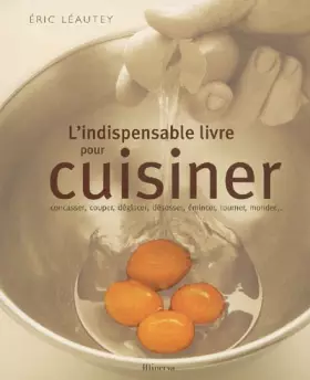 Couverture du produit · L'indispensable livre pour cuisiner : Concasser, couper, déglacer, désosser, émincer, tourner, monder...