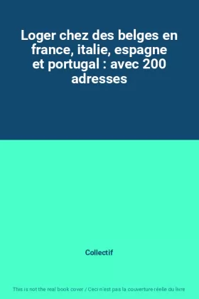 Couverture du produit · Loger chez des belges en france, italie, espagne et portugal : avec 200 adresses